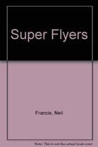 Super Flyers Francis, Neil - £2.35 GBP