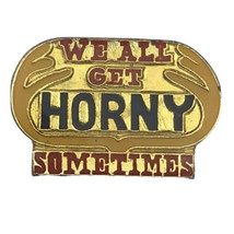 We All Get Horny Sometimes Pin Vintage Gold Tone Risqué Humor Funny Sexy - £7.95 GBP