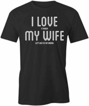 I Love When My Wife T Shirt Tee Printed Graphic T-Shirt Gift Clothing S1BSA765 - £15.05 GBP+