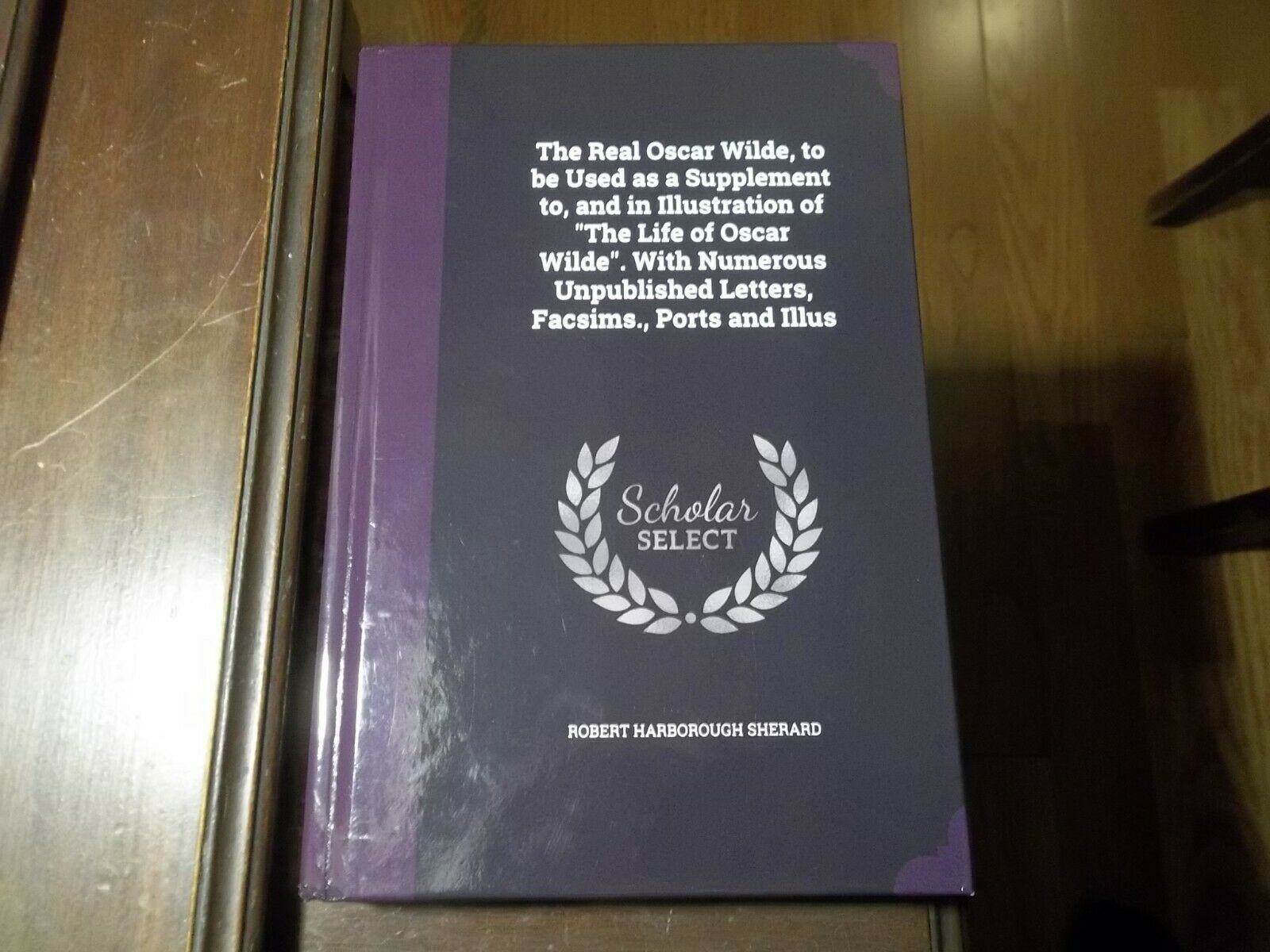 The Real Oscar Wilde, to Be Used As a Supplement to, and in Illustration HC - $23.55