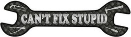 Cant Fix Stupid Novelty Metal Wrench Sign W-031 - £22.10 GBP