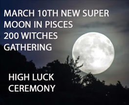 March 10TH 100x Full Coven New Super Moon Luck Blessings Magick 200 Witches - £160.18 GBP