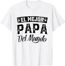 El Mejor Papa Del Mundo Camisa Para Papa Dia Del Padre Dad T-Shirt - £12.59 GBP+