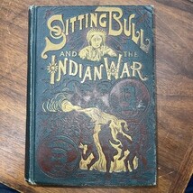 Life of Sitting Bull &amp; The History of The Indian War First Edition 1891 ... - $199.99