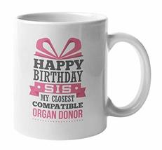 Happy Birthday Sis, My Closest Compatible Donor Coffee &amp; Tea Mug For You... - £14.88 GBP+