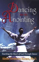 Dancing into the Anointing: Touching the Heart of God Through Dance - £7.96 GBP