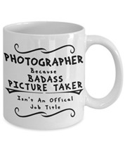 Photographer Coffee Cup - Badass Picture Taker - Funny Mug - White Ceramic - $14.65