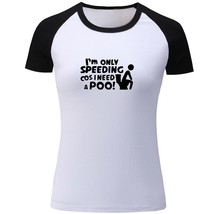 I&#39;m Speeding Cos I need A Poo Womens Girls Casual T-Shirts Printed Graph... - £12.78 GBP
