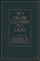 To Draw Closer to God: A Collection of Discourses [Hardcover] Eyring, He... - $12.00