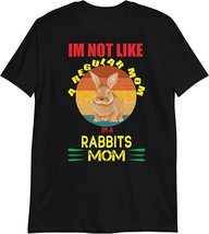 I&#39;m not Like a Regular mom. I&#39;m a Rabbits mom T-Shirt Black/S - $21.69+