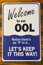 Welcome To Our OOL - Notice There&#39;s No Pee In It Novelty Metal Sign 12&quot; x 8&quot; - £7.01 GBP