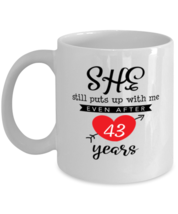 She Still Puts Up With Me Even After 43 Year Wedding anniversary Mug gift  - $14.95