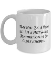 I May Not Be a Hero but I&#39;m a Network Administrator So. 11oz 15oz Mug, Network a - £11.82 GBP+