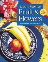 Keys to Painting Fruit &amp; Flowers Rubin Wolf, Rachel - £11.66 GBP
