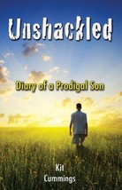 Unshackled (Diary of a Prodigal Son) [Paperback] Kit Cummings - £8.63 GBP
