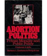 Abortion Politics: Private Morality and Public Policy Jaffe, Frederick S... - $5.86