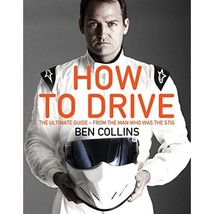 How To Drive: The Ultimate Guide  from the Man Who Was the Stig Collins  Ben - £47.11 GBP