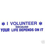 I VOLUNTEER BECAUSE YOUR LIFE DEPENDS ON IT! - EMS EMT PARAMEDIC DECAL - $36.34 MXN