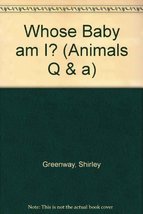 Whose Baby Am I? (Animals Q &amp; A Series) Greenway, Shirley - £2.30 GBP