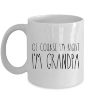 Of Course I&#39;m Right I&#39;m Grandpa Coffee Mug Father Funny Cup Xmas Gift For Dad - £12.66 GBP+