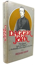 Richard Shaw DAGGER JOHN The Unquiet Life and Times of Archbishop John Hughes of - $84.95