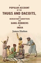 A Popular Account of the Thugs and Dacoits: The Hereditary Garotters and Gang-ro - £19.66 GBP