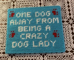 Handmade Needlepoint Sign Only One Dog Away From Crazy Dog Lady Canine Lovers - £9.09 GBP