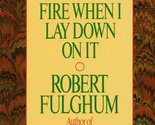 It Was On Fire When I Lay Down On It [Mass Market Paperback] Robert Fulghum - $2.93