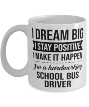 Funny School Bus Driver Coffee Mug - I Dream Big I Stay Positive I Make It  - £11.75 GBP