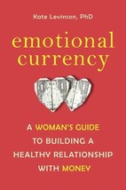 Emotional Currency: A Woman&#39;s Guide to Building a Healthy Relationship with Mone - £8.37 GBP