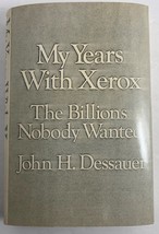 My Years With Xerox : The Billions Nobody Wanted by John H. Dessauer 1971 1st Ed - £16.41 GBP