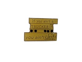 If You Ain&#39;t a Trucker You Ain&#39;t $hit Pin Hat Tac Vintage Sayings - £3.13 GBP
