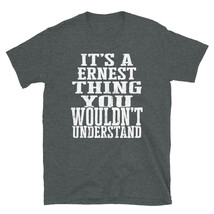 It&#39;s a Ernest Thing You Wouldn&#39;t Understand TShirt - £20.15 GBP+