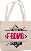 I&#39;m A Drop The F-Bomb Kind of Mom Attitude Statement Reusable Tote Bag For A Ful - £17.36 GBP