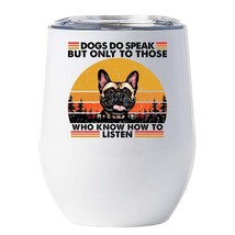 Funny French Bulldog Dogs Do Speak Wine Tumbler 12oz Gift For Dog Mom Dog Dad - £18.11 GBP