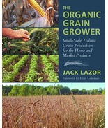 The Organic Grain Grower: Small-Scale, Holistic Grain Production for the... - $1,573.10 MXN