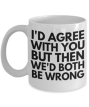 Sarcastic Mug - Funny Sarcastic Coffee Mug - Sarcasm Mug Gift - I&#39;d Agree With Y - £11.67 GBP