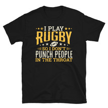 I play Rugby So I Don&#39;t Punch People In The Throat T-shirt - £15.72 GBP