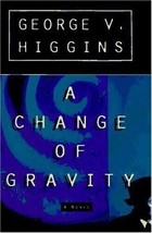 A Change of Gravity by George V. Higgins (1997, Hardcover, Revised edition) - $5.54