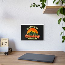 Customizable Gloss Poster with &quot;I&#39;d Rather Be Climbing Mountains&quot; Design... - $16.48+