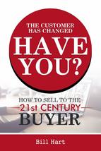 The Customer Has Changed; Have You?: How to Sell to the 21st Century Buyer [Pape - £3.05 GBP