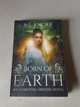 Born of Earth: An Elemental Origins Novel #3 by A.L. Knorr (PB, 2017) Unread, EX - £9.53 GBP