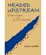 Headed Upstream, Interviews With Iconoclasts (Southwest Heritage) Jack L... - £10.53 GBP