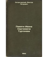 Pamyati Ivana Sergeevicha Turgeneva. In Russian /In memory of Ivan Sergeevich. - $399.00