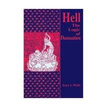 Hell  The Logic of Damnation Jerry L. Walls - $26.00