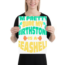 I&#39;m Pretty Sure My Birthstone Is A Sea Shell mermaid poster - £15.94 GBP