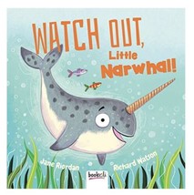 &quot;Watch Out, Little Narwhal&quot; Hardback Children&#39;s Book, Jane Riordan &amp; R. Watson - £8.66 GBP