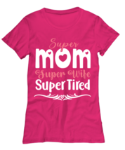 Super Mom, Super Wife, Super Tired, heliconia Women&#39;s Tee. Model 60045  - £21.75 GBP