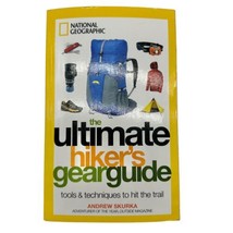 The Ultimate Hiker&#39;s Gear Guide : Tools and Techniques to Hit the Trail by... - £5.53 GBP