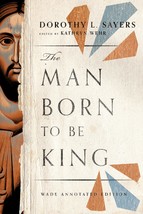 The Man Born to be King: Wade Annotated Edition [Paperback] Sayers, Doro... - £23.73 GBP